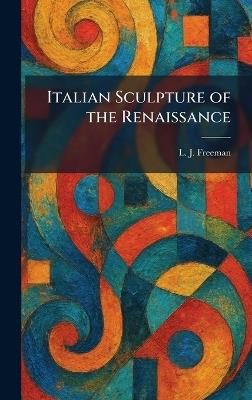 Italian Sculpture of the Renaissance - L J Freeman - cover