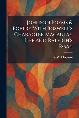 Johnson Poems & Poetry With Boswell's Character Macaulay Life and Raleigh's Essay - R W Chapman - cover