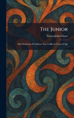 The Junior: Life-Situations of Children Nine to Eleven Years of Age - Ernest John Chave - cover