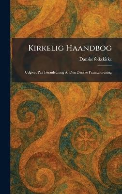 Kirkelig Haandbog: Udgivet Paa Foranledning Af Den Danske Praesteforening - cover