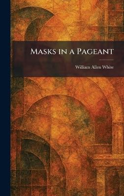 Masks in a Pageant - William Allen White - cover
