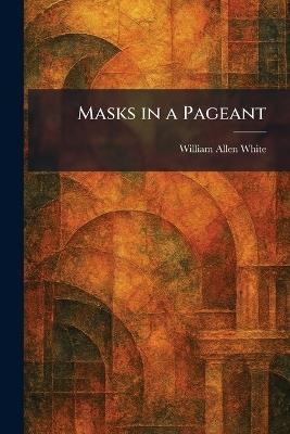 Masks in a Pageant - William Allen White - cover