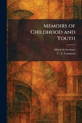 Memoirs of Childhood and Youth - Albert Schweitzer,C T Campion - cover