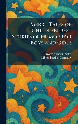 Merry Tales of Children: Best Stories of Humor for Boys and Girls - Carolyn Sherwin Bailey - cover