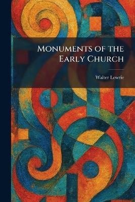 Monuments of the Early Church - Walter Lowrie - cover