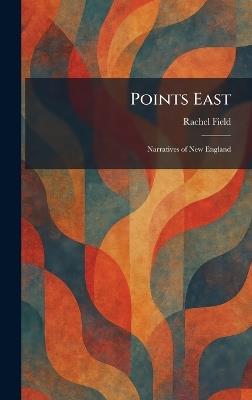 Points East: Narratives of New England - Rachel Field - cover
