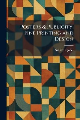 Posters & Publicity, Fine Printing and Design - Sydney R Jones - cover