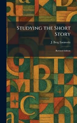 Studying the Short Story: Revised Edition - J Berg Esenwein - cover