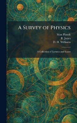 A Survey of Physics: A Collection of Lectures and Essays - Max Planck,R Jones,D H Williams - cover