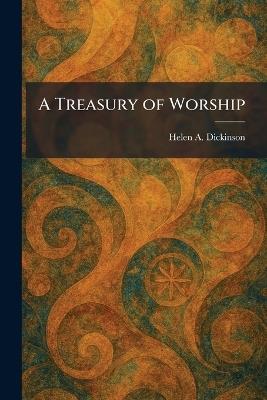 A Treasury of Worship - Helen a Dickinson - cover