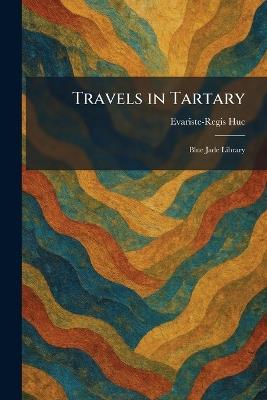Travels in Tartary: Blue Jade Library - Evariste-Regis Huc - cover