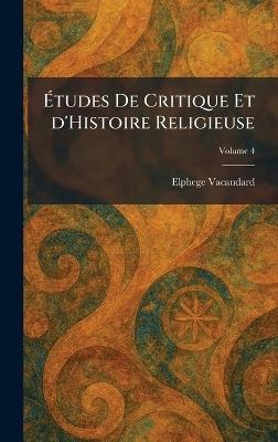Ãtudes De Critique Et d'Histoire Religieuse - Elphege Vacandard - cover