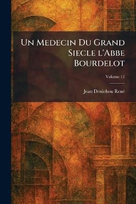 Un Medecin Du Grand Siecle l'Abbe Bourdelot - Jean Denichou Renã(c) - cover