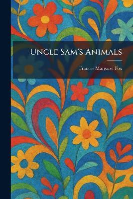 Uncle Sam's Animals - Frances Margaret Fox - cover