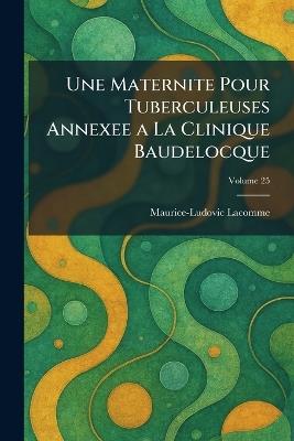 Une Maternite Pour Tuberculeuses Annexee a La Clinique Baudelocque - Maurice-Ludovic Lacomme - cover