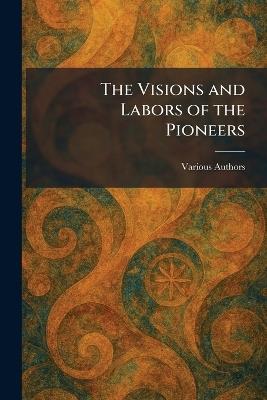 The Visions and Labors of the Pioneers - cover