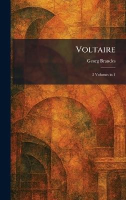Voltaire: 2 Volumes in 1 - Georg Brandes - cover