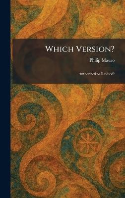 Which Version?: Authorized or Revised? - Philip Mauro - cover