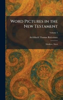 Word Pictures in the New Testament: Matthew, Mark - Archibald Thomas Robertson - cover