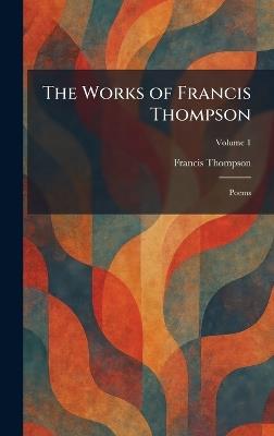 The Works of Francis Thompson: Poems - Francis Thompson - cover