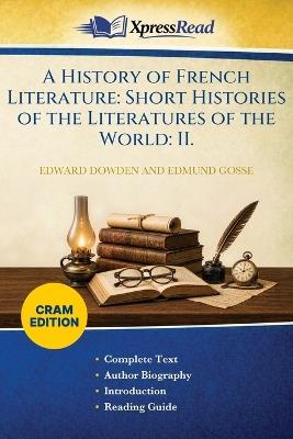 A History of French Literature: Short Histories of the Literatures of the World: II. (Cram Edition) - Edward Dowden,Edmund Gosse - cover