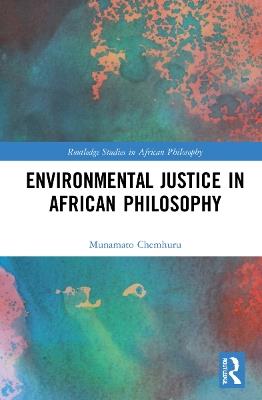 Environmental Justice in African Philosophy - Munamato Chemhuru - cover