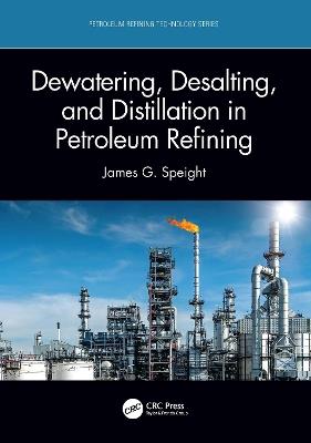 Dewatering, Desalting, and Distillation in Petroleum Refining - James G. Speight - cover