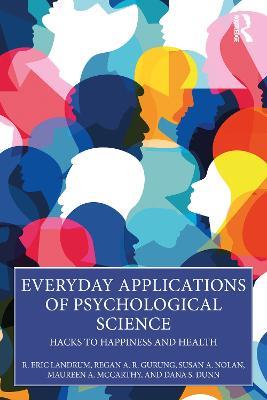 Everyday Applications of Psychological Science: Hacks to Happiness and Health - R. Eric Landrum,Regan A. R. Gurung,Susan A. Nolan - cover