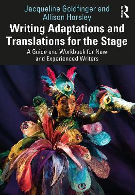 Writing Adaptations and Translations for the Stage: A Guide and Workbook for New and Experienced Writers - Jacqueline Goldfinger,Allison Horsley - cover