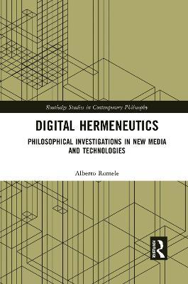 Digital Hermeneutics: Philosophical Investigations in New Media and Technologies - Alberto Romele - cover