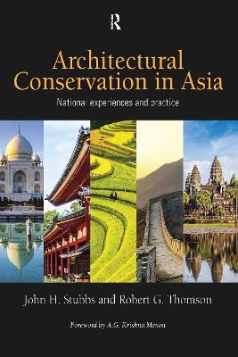 Architectural Conservation in Asia: National Experiences and Practice - John H. Stubbs,Robert G. Thomson - cover