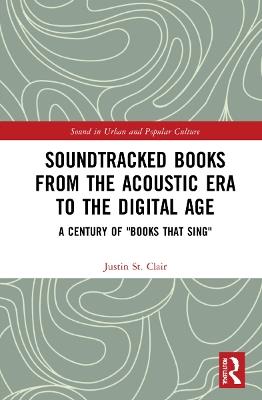 Soundtracked Books from the Acoustic Era to the Digital Age: A Century of "Books That Sing" - Justin St. Clair - cover