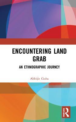 Encountering Land Grab: An Ethnographic Journey - Abhijit Guha - cover