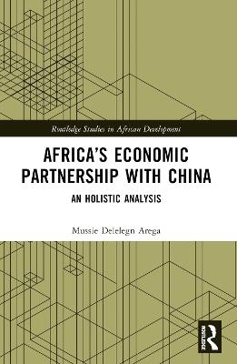 Africa’s Economic Partnership with China: An Holistic Analysis - Mussie Delelegn Arega - cover
