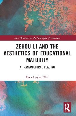 Zehou Li and the Aesthetics of Educational Maturity: A Transcultural Reading - Flora Liuying Wei - cover