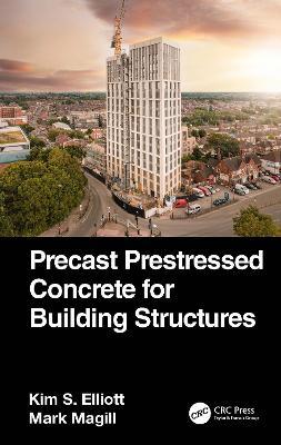 Precast Prestressed Concrete for Building Structures - Kim S. Elliott,Mark Magill - cover