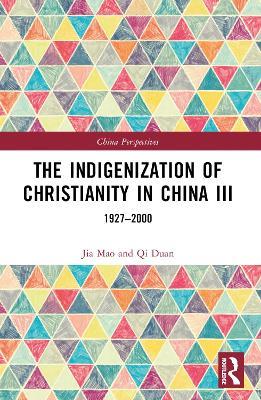 The Indigenization of Christianity in China III: 1927–2000 - Qi Duan - cover