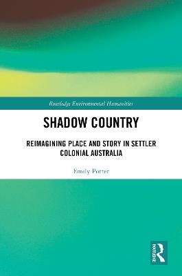 Shadow Country: Reimagining Place and Story in Settler Colonial Australia - Emily Potter - cover