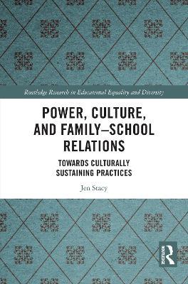 Power, Culture, and Family–School Relations: Towards Culturally Sustaining Practices - Jen Stacy - cover