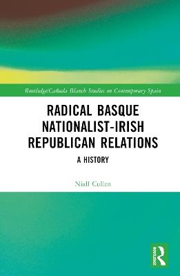 Radical Basque Nationalist-Irish Republican Relations: A History - Niall Cullen - cover