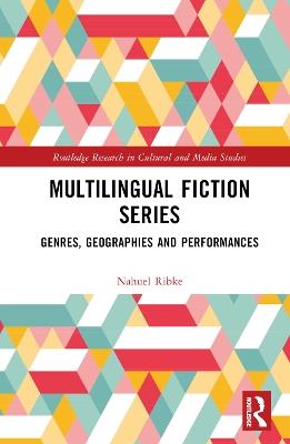 Multilingual Fiction Series: Genres, Geographies and Performances - Nahuel Ribke - cover