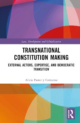 Transnational Constitution Making: External Actors, Expertise, and Democratic Transition - Alicia Pastor y Camarasa - cover
