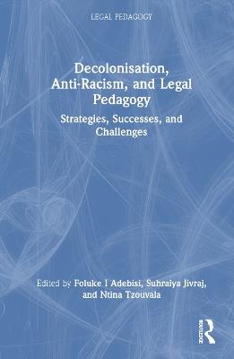 Decolonisation, Anti-Racism, and Legal Pedagogy: Strategies, Successes, and Challenges - cover