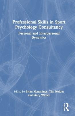 Professional Skills in Sport Psychology Consultancy: Personal and Interpersonal Dynamics - cover