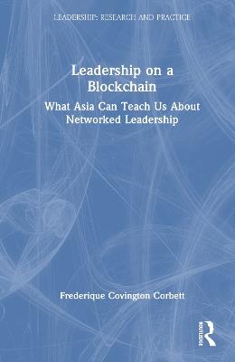 Leadership on a Blockchain: What Asia Can Teach Us About Networked Leadership - Frederique Covington Corbett - cover
