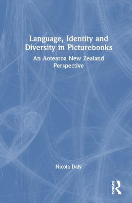 Language, Identity and Diversity in Picturebooks: An Aotearoa New Zealand Perspective - Nicola Daly - cover