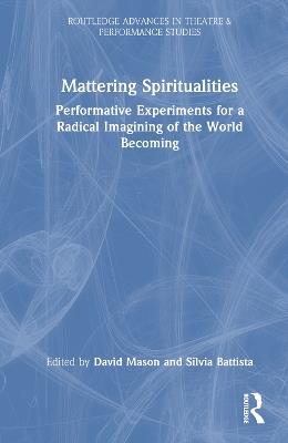 Mattering Spiritualities: Performative Experiments for a Radical Imagining of the World Becoming - cover