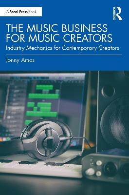 The Music Business for Music Creators: Industry Mechanics for Contemporary Creators - Jonny Amos - cover