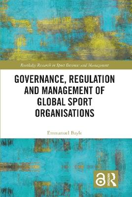 Governance, Regulation and Management of Global Sport Organisations - Emmanuel Bayle - cover