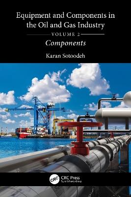 Equipment and Components in the Oil and Gas Industry Volume 2: Components - Karan Sotoodeh - cover